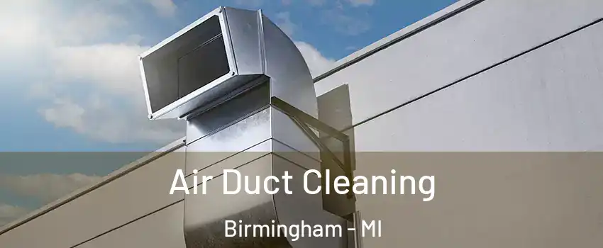  Air Duct Cleaning Birmingham - MI