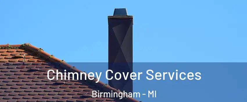  Chimney Cover Services Birmingham - MI