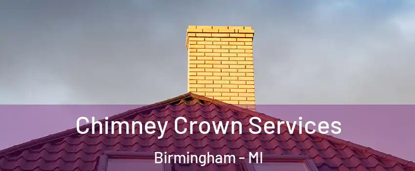  Chimney Crown Services Birmingham - MI