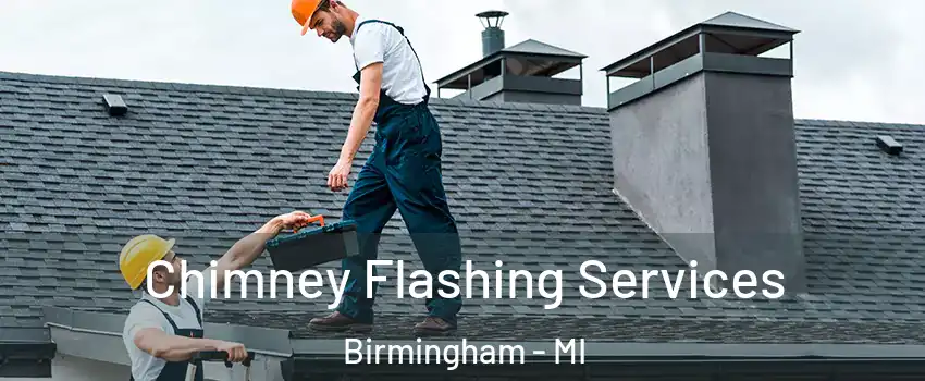  Chimney Flashing Services Birmingham - MI