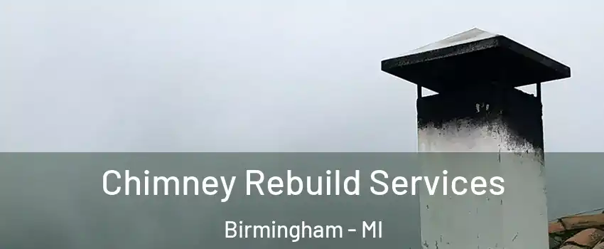 Chimney Rebuild Services Birmingham - MI