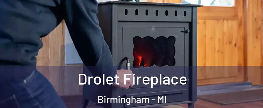  Drolet Fireplace Birmingham - MI