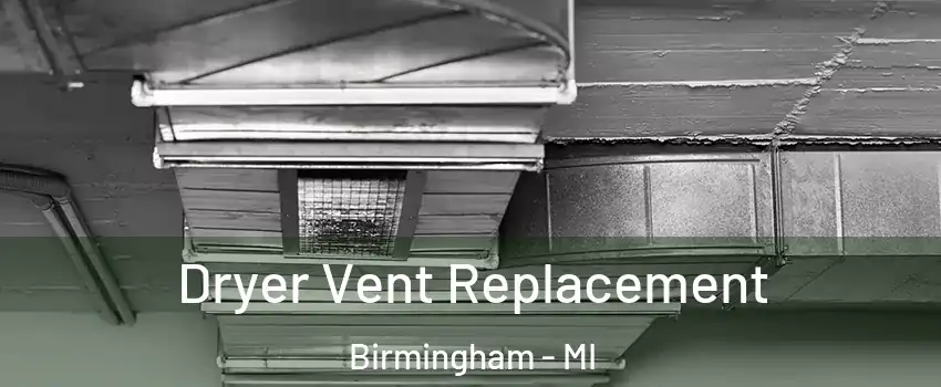  Dryer Vent Replacement Birmingham - MI