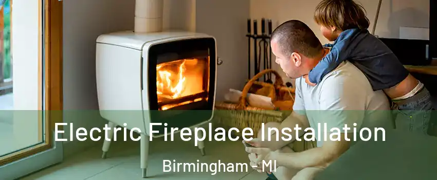  Electric Fireplace Installation Birmingham - MI
