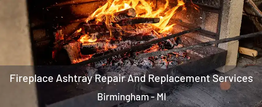  Fireplace Ashtray Repair And Replacement Services Birmingham - MI
