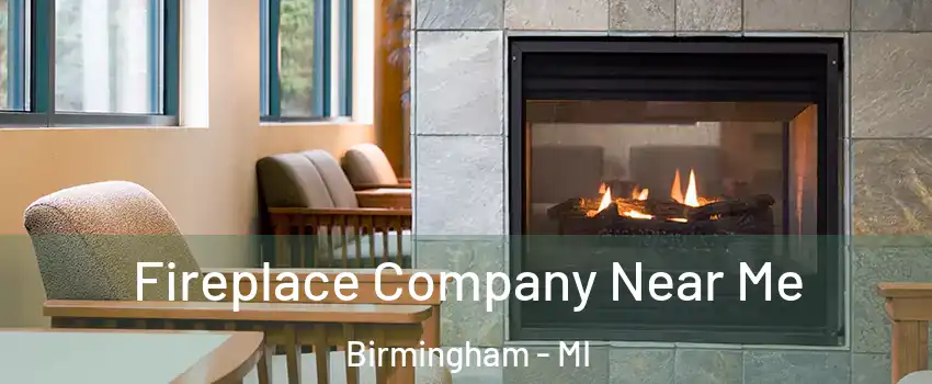  Fireplace Company Near Me Birmingham - MI