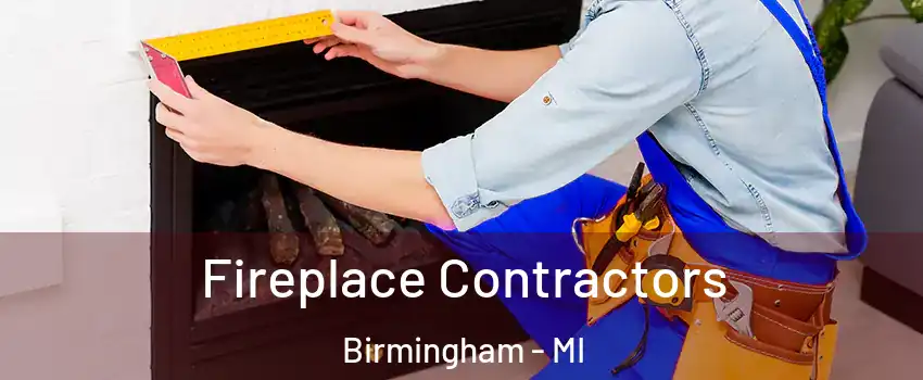  Fireplace Contractors Birmingham - MI
