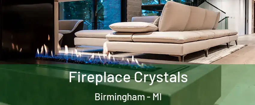  Fireplace Crystals Birmingham - MI