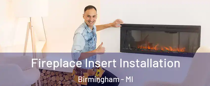  Fireplace Insert Installation Birmingham - MI