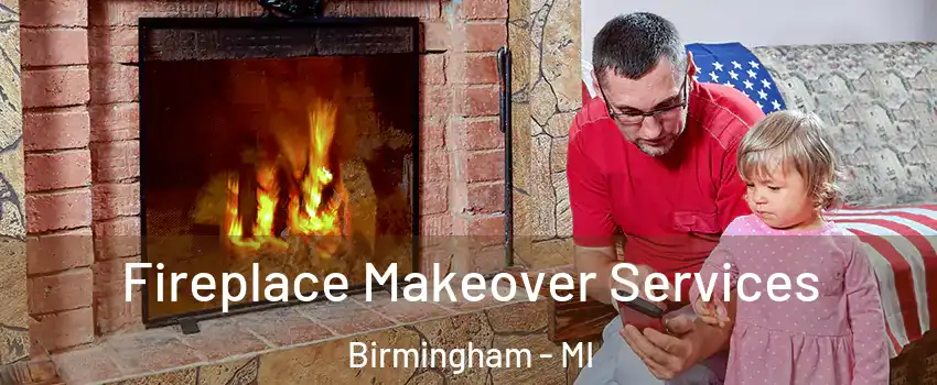  Fireplace Makeover Services Birmingham - MI
