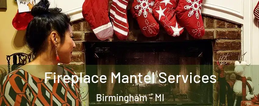  Fireplace Mantel Services Birmingham - MI