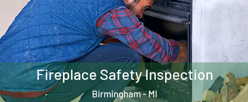  Fireplace Safety Inspection Birmingham - MI