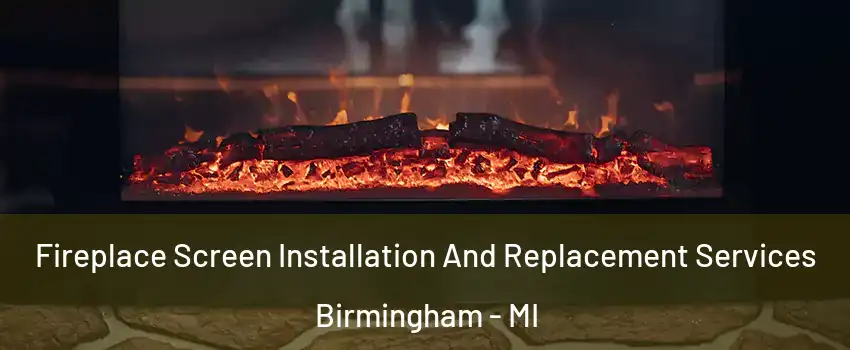  Fireplace Screen Installation And Replacement Services Birmingham - MI