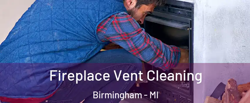  Fireplace Vent Cleaning Birmingham - MI