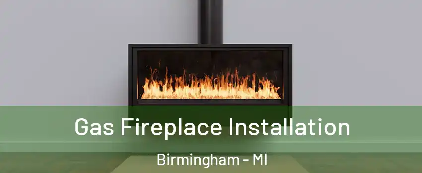  Gas Fireplace Installation Birmingham - MI