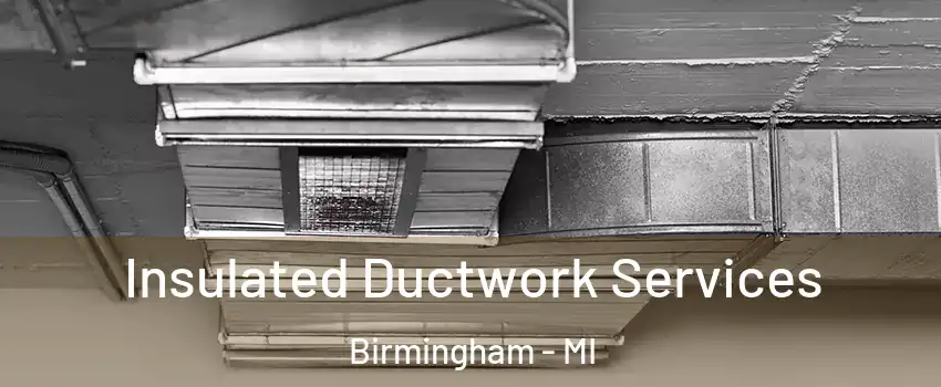  Insulated Ductwork Services Birmingham - MI
