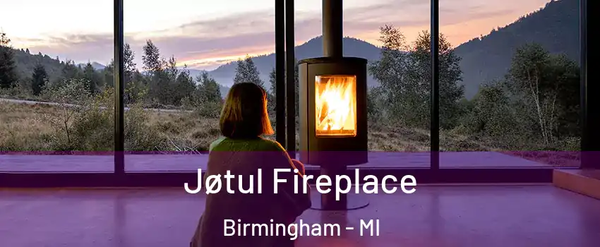  Jøtul Fireplace Birmingham - MI