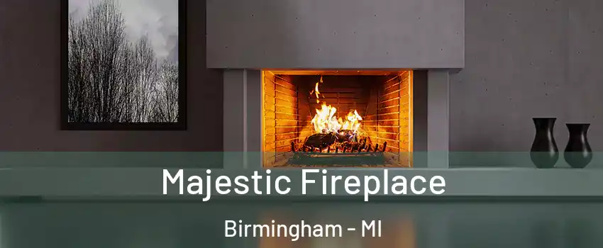  Majestic Fireplace Birmingham - MI