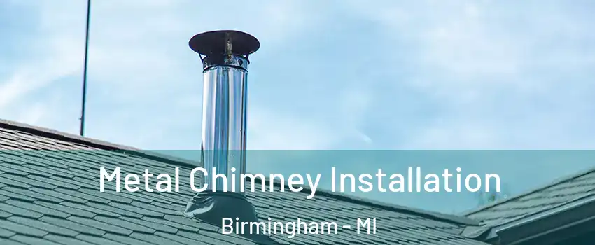  Metal Chimney Installation Birmingham - MI