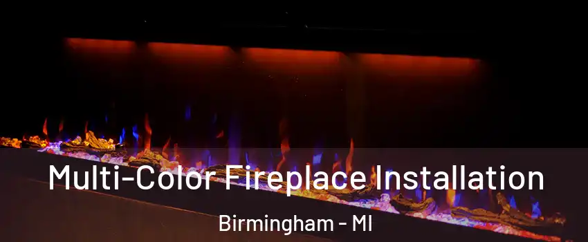  Multi-Color Fireplace Installation Birmingham - MI