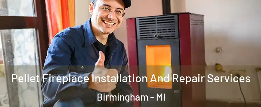  Pellet Fireplace Installation And Repair Services Birmingham - MI