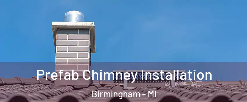  Prefab Chimney Installation Birmingham - MI