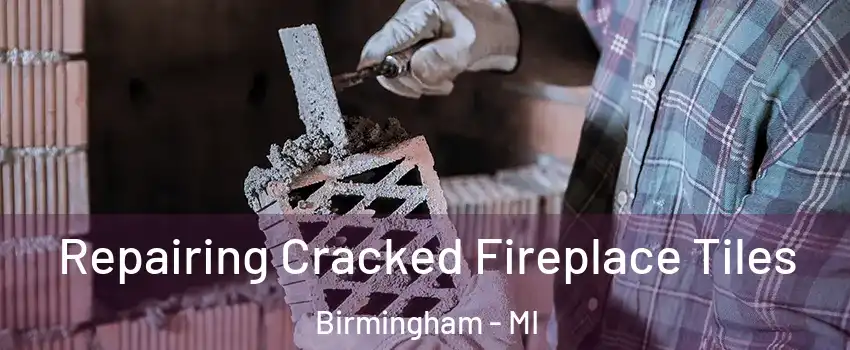  Repairing Cracked Fireplace Tiles Birmingham - MI