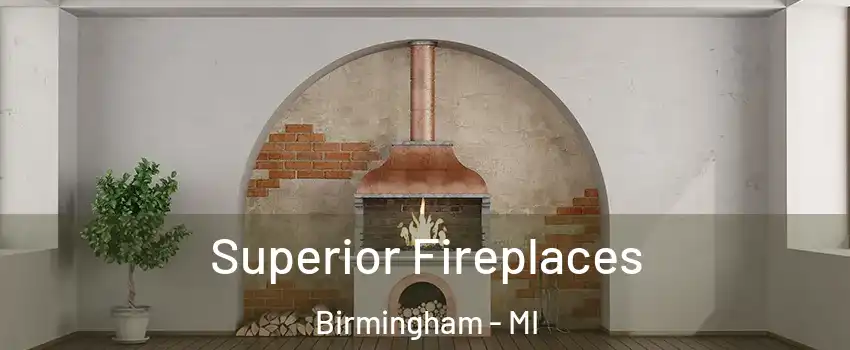  Superior Fireplaces Birmingham - MI