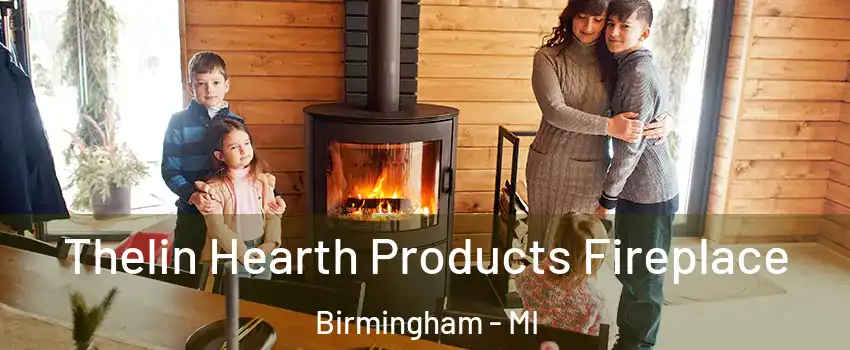  Thelin Hearth Products Fireplace Birmingham - MI