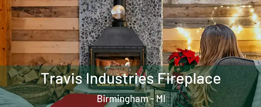  Travis Industries Fireplace Birmingham - MI