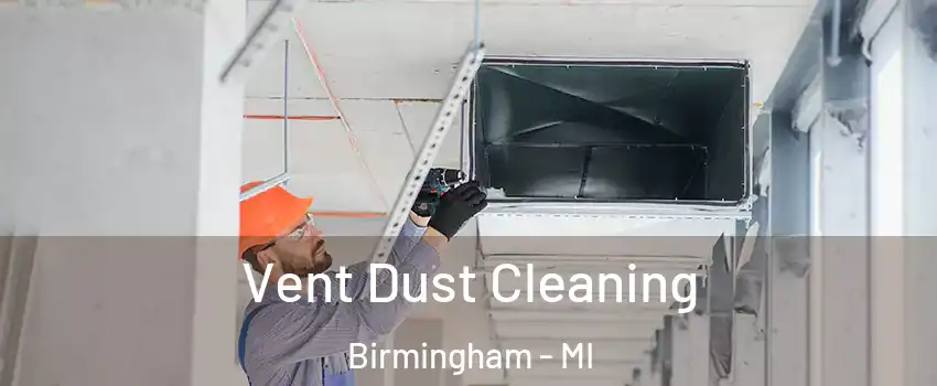  Vent Dust Cleaning Birmingham - MI
