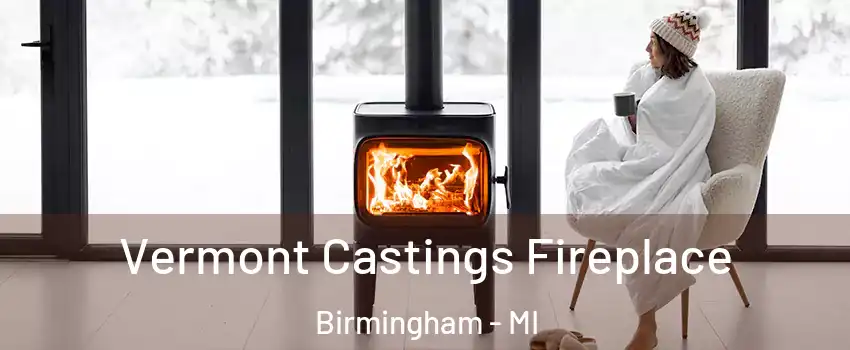 Vermont Castings Fireplace Birmingham - MI