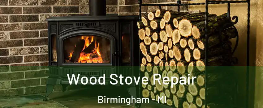  Wood Stove Repair Birmingham - MI